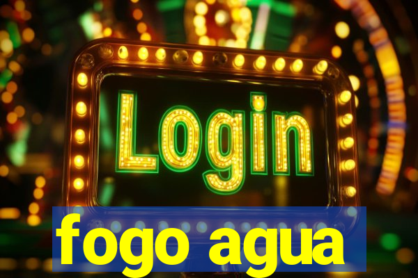 fogo agua